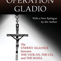 [Read] PDF 📃 Operation Gladio: The Unholy Alliance between the Vatican, the CIA, and