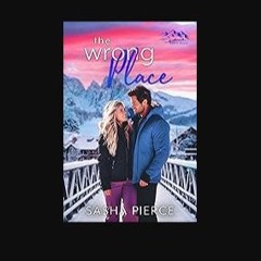 PDF [READ] 📖 The Wrong Place: A Brother's Best Friend, Enemies to Lovers Snowed in Romance (Aspen