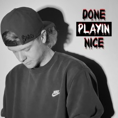 Done Playin Nice