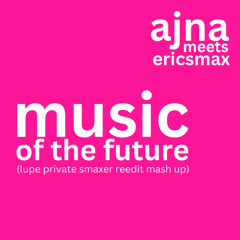 music of the future (lupe private reedit mash up)