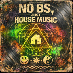NO BS, JUST HOUSE MUSIC (X-RATED 18+ ADULT'S ONLY)
