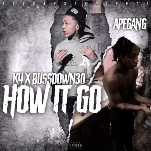 BUSSDOWN30 x K4 - HOW IT GO