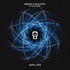 Maduk & Dualistic - Satellites (ft. Felix Samuel)