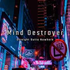 Mind Destroyer - Straight Outta Nowhere