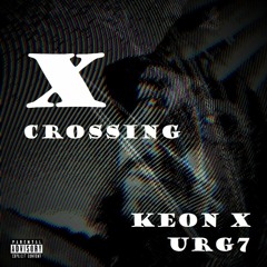 X Crossing ft. URG7 - KEON X (prod. $upaVillian)