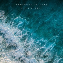 Somebody to Love (Skysia Edit)