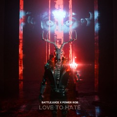 Love To Hate - Battlejuice x Power Rob