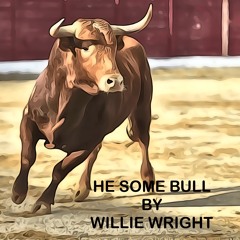 HE SOME BULL—