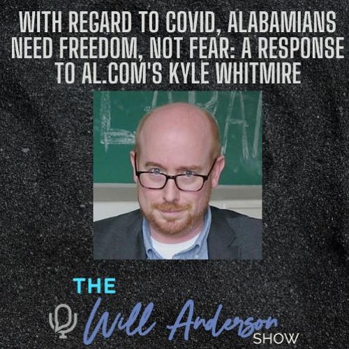 With Regard To COVID, Alabamians Need Freedom, Not Fear: A Response To Al.com's Kyle Whitmire