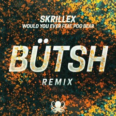 SKRILLEX & POO BEAR - Would you ever (Remix) FREE DOWNLOAD