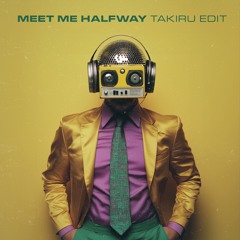 Meet Me Halfway (Takiru Edit)