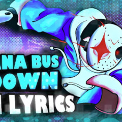 Banana Bus Breakdown WITH LYRICS! (not mine)(by  Blur and NicoisNXXT on youtube)