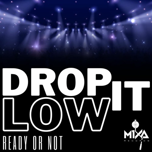 Ready Or Not - Drop It Low