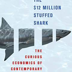 [Get] EBOOK 💗 The $12 Million Stuffed Shark: The Curious Economics of Contemporary A