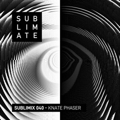 Sublimix #40 - Knate Phaser