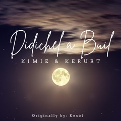 DIDICHEL A BUIL - KIMIE & KERURT (Live Cover - Originally by Kesol)
