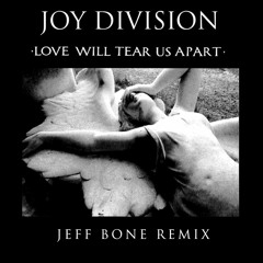 Joy Division 'Love Will Tear Us Apart' - JEFF BONE (House Remix)