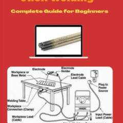 READ EPUB 💘 Stick Welding: Complete Guide for beginners by  Abdul Qadeer EBOOK EPUB