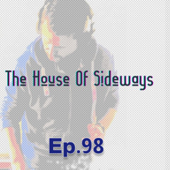 The House Of Sideways Ep.98