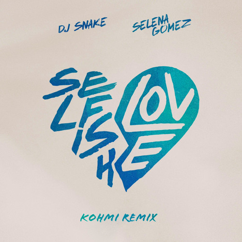 DJ Snake, Selena Gomez - Selfish Love (Kohmi Remix)