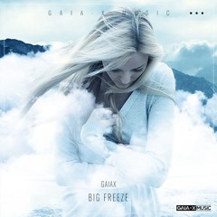 Big Freeze (Original Mix) [OUT NOW ON GAIA-X MUSIC, 31/08/2021]