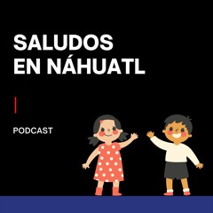 Saludos en  lengua náhuatl