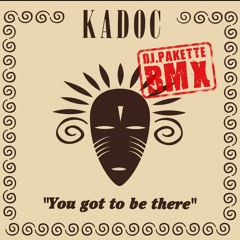 Kadoc - You Got To Be There (DJ Pakette RMX)