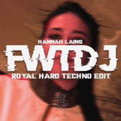 Hannah Laing - FWTDJ (ROYAL Hard Techno Edit)