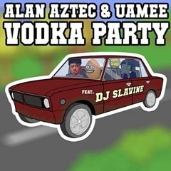 Alan Aztec & Uamee - Vodka Party (feat. DJ Slavine)