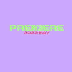 PREMIERE / 2022 May