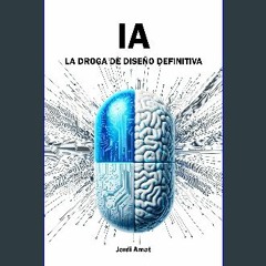 {DOWNLOAD} ❤ IA: La droga de diseño definitiva (Spanish Edition) 'Full_Pages'