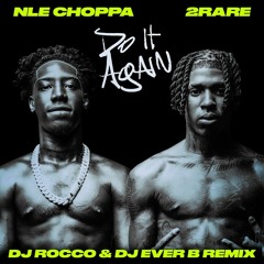 NLE Choppa & 2Rare - Do It Again (DJ ROCCO & DJ EVER B Remix) (FULL VERSION ON PATREON)