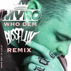 Myro - Who Dem (Ft. Dread mc & Rider Shafifue) (Bvssflux Remix)
