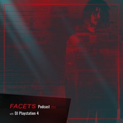 FACETS Podcast | 055 | DJ Playstation 4