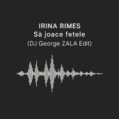 Irina Rimes – Să joace fetele (DJ George ZALA Edit)