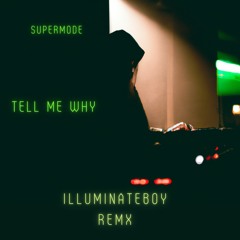 Supermode - Tell Me Why (IlluminateBØy Remix)