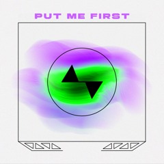 PUT ME FIRST