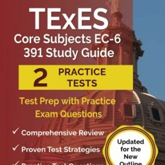 DOWNLOAD EBOOK 📋 TExES Core Subjects EC-6 391 Study Guide: Test Prep with Practice E