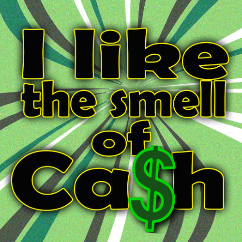 I Like The smell of Cash