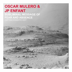Oscar Mulero & JP Enfant-Subliminal Message Of Fear(Captain Cosmotic Edit)