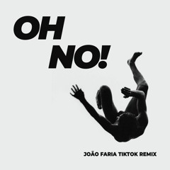 Oh No (João Faria TikTok Remix)