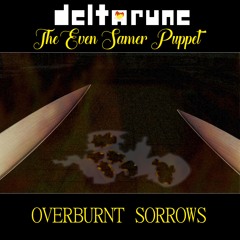 [Deltarune: The Even Samer Puppet] OVERBURNT SORROWS