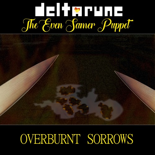 [Deltarune: The Even Samer Puppet] OVERBURNT SORROWS