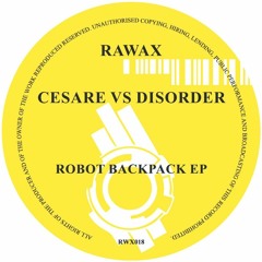 RWX018 - Cesare Vs Disorder - Robot Backpack EP (RAWAX)