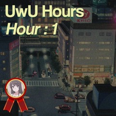 UwU Hours - Hour 1
