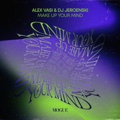 Alex Vasi & DJ Jeroenski - Make Up Your Mind