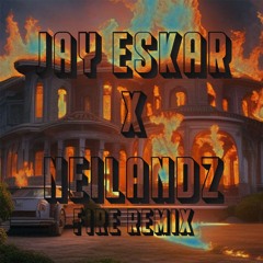 Fire (Jay Eskar Neilandz REMIX)
