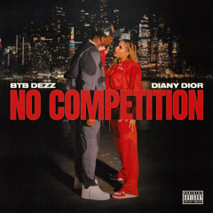 BTB DEZZ x DIANY DIOR - No Competition
