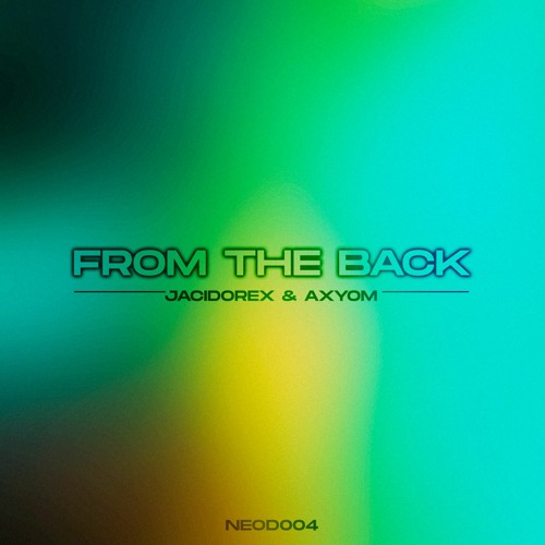 Premiere: Jacidorex & Axyom - From The Back [NEOD004]