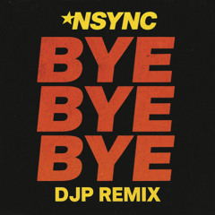 Bye Bye Bye (DJP Remix) - *NSYNC